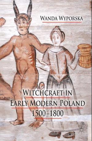 Witchcraft in Early Modern Poland, 1500-1800