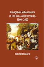 Evangelical Millennialism in the Trans-Atlantic World, 1500-2000