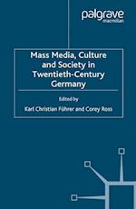 Mass Media, Culture and Society in Twentieth-Century Germany