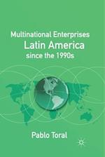 Multinational Enterprises in Latin America since the 1990s