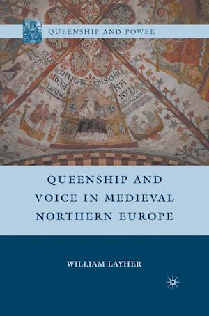 Queenship and Voice in Medieval Northern Europe