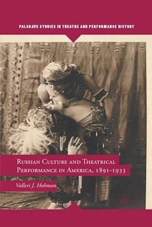 Russian Culture and Theatrical Performance in America, 1891-1933