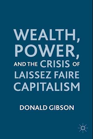 Wealth, Power, and the Crisis of Laissez Faire Capitalism