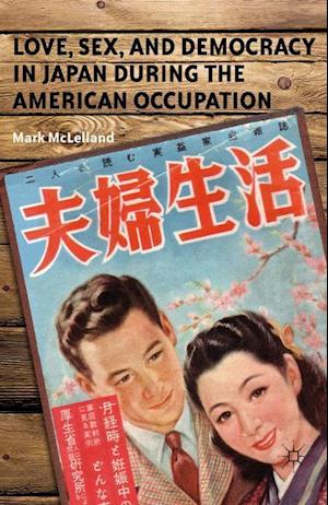 Love, Sex, and Democracy in Japan during the American Occupation