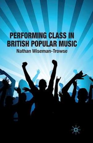 Performing Class in British Popular Music