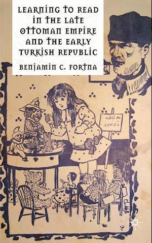 Learning to Read in the Late Ottoman Empire and the Early Turkish Republic