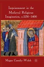 Imprisonment in the Medieval Religious Imagination, c. 1150-1400