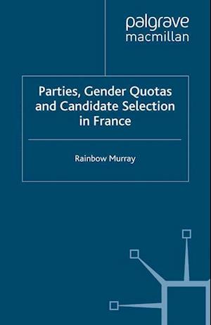 Parties, Gender Quotas and Candidate Selection in France