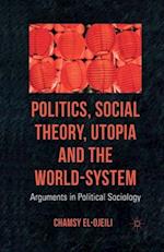 Politics, Social Theory, Utopia and the World-System