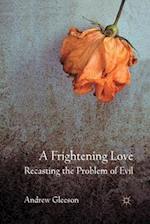 A Frightening Love: Recasting the Problem of Evil