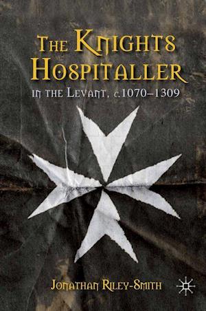 The Knights Hospitaller in the Levant, c.1070-1309