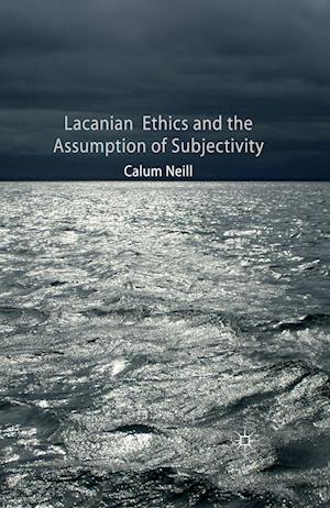 Lacanian Ethics and the Assumption of Subjectivity