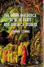 The Later Affluence of W. B. Yeats and Wallace Stevens
