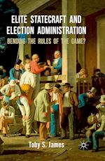 Elite Statecraft and Election Administration