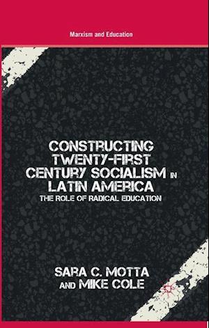 Constructing Twenty-First Century Socialism in Latin America