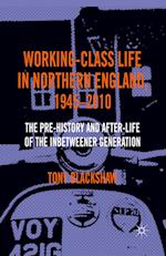 Working-Class Life in Northern England, 1945-2010