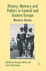 History, Memory and Politics in Central and Eastern Europe