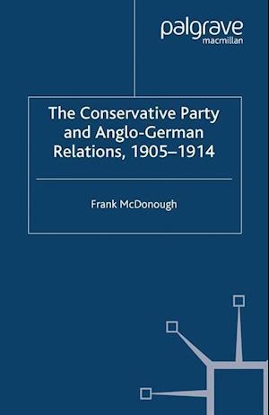 The Conservative Party and Anglo-German Relations, 1905-1914