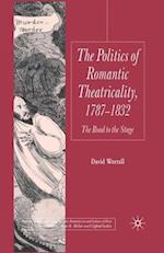 The Politics of Romantic Theatricality, 1787-1832