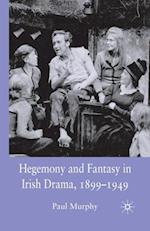 Hegemony and Fantasy in Irish Drama, 1899-1949