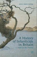A History of Infanticide in Britain, c. 1600 to the Present