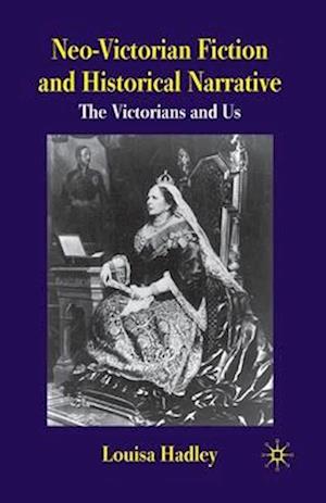 Neo-Victorian Fiction and Historical Narrative