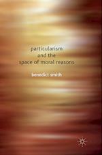 Particularism and the Space of Moral Reasons