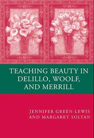 Teaching Beauty in DeLillo, Woolf, and Merrill