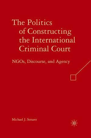 The Politics of Constructing the International Criminal Court