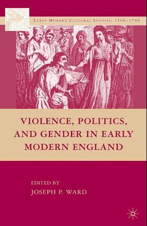 Violence, Politics, and Gender in Early Modern England