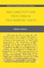 Male Subjectivity and Poetic Form in "New American" Poetry