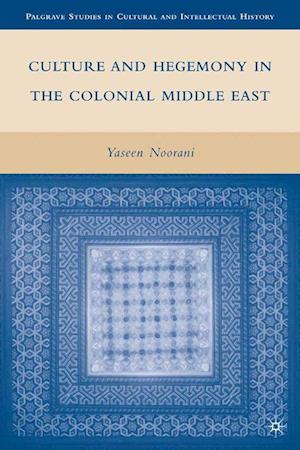 Culture and Hegemony in the Colonial Middle East