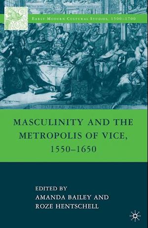 Masculinity and the Metropolis of Vice, 1550–1650