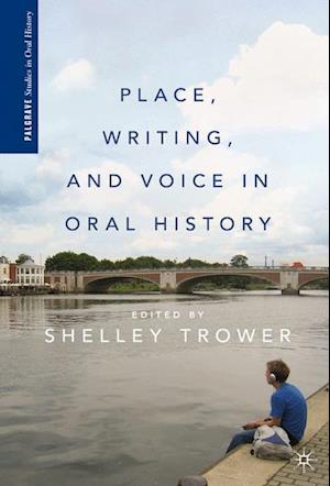 Place, Writing, and Voice in Oral History