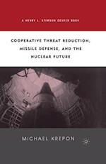 Cooperative Threat Reduction, Missile Defense and the Nuclear Future