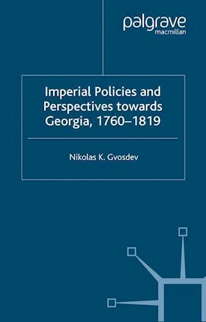 Imperial Policies and Perspectives towards Georgia, 1760–1819