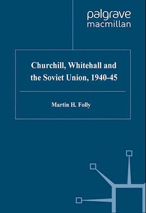 Churchill, Whitehall and the Soviet Union, 1940-45