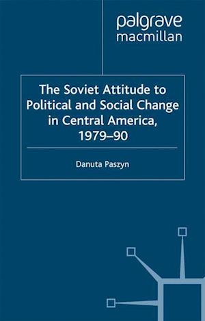 The Soviet Attitude to Political and Social Change in Central America, 1979–90