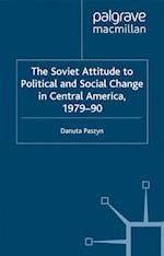 The Soviet Attitude to Political and Social Change in Central America, 1979–90