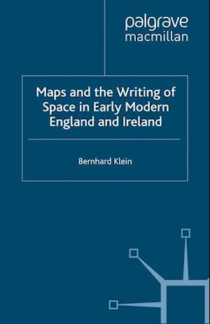 Maps and the Writing of Space in Early Modern England and Ireland