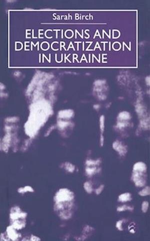 Elections and Democratization in Ukraine