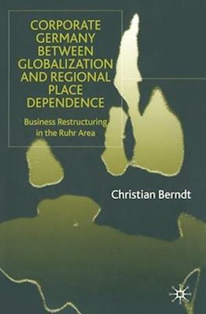 Corporate Germany Between Globalization and Regional Place Dependence