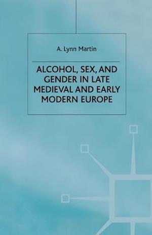 Alcohol, Sex and Gender in Late Medieval and Early Modern Europe