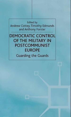 Democratic Control of the Military in Postcommunist Europe