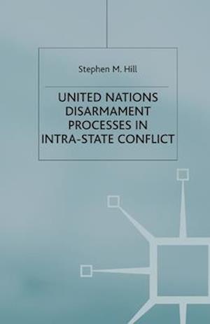 United Nations Disarmament Processes in Intra-State Conflict