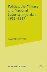 Politics, the Military and National Security in Jordan, 1955-1967