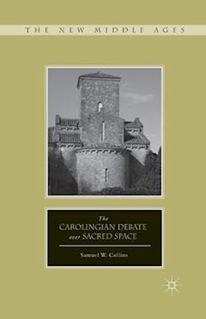 The Carolingian Debate over Sacred Space