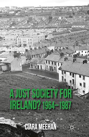 A Just Society for Ireland? 1964-1987