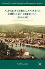 Alfred Weber and the Crisis of Culture, 1890-1933