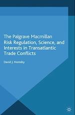 Risk Regulation, Science, and Interests in Transatlantic Trade Conflicts